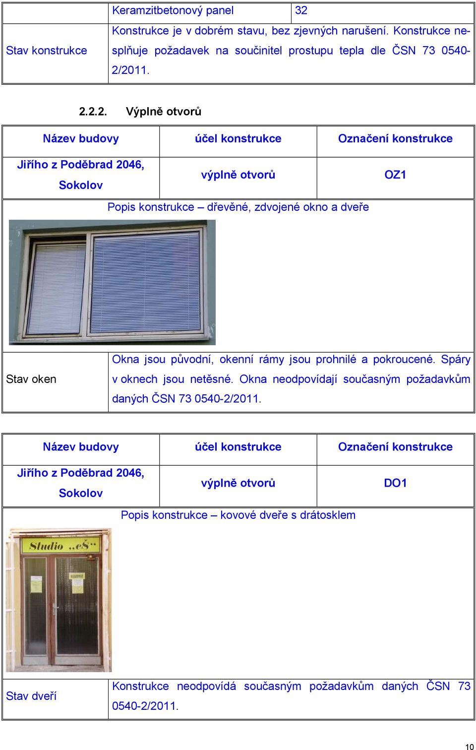 2011. 2.2.2. Výplně otvorů Název budovy účel konstrukce Označení konstrukce Jiřího z Poděbrad 2046, výplně otvorů Sokolov Popis konstrukce dřevěné, zdvojené okno a dveře OZ1 Stav oken