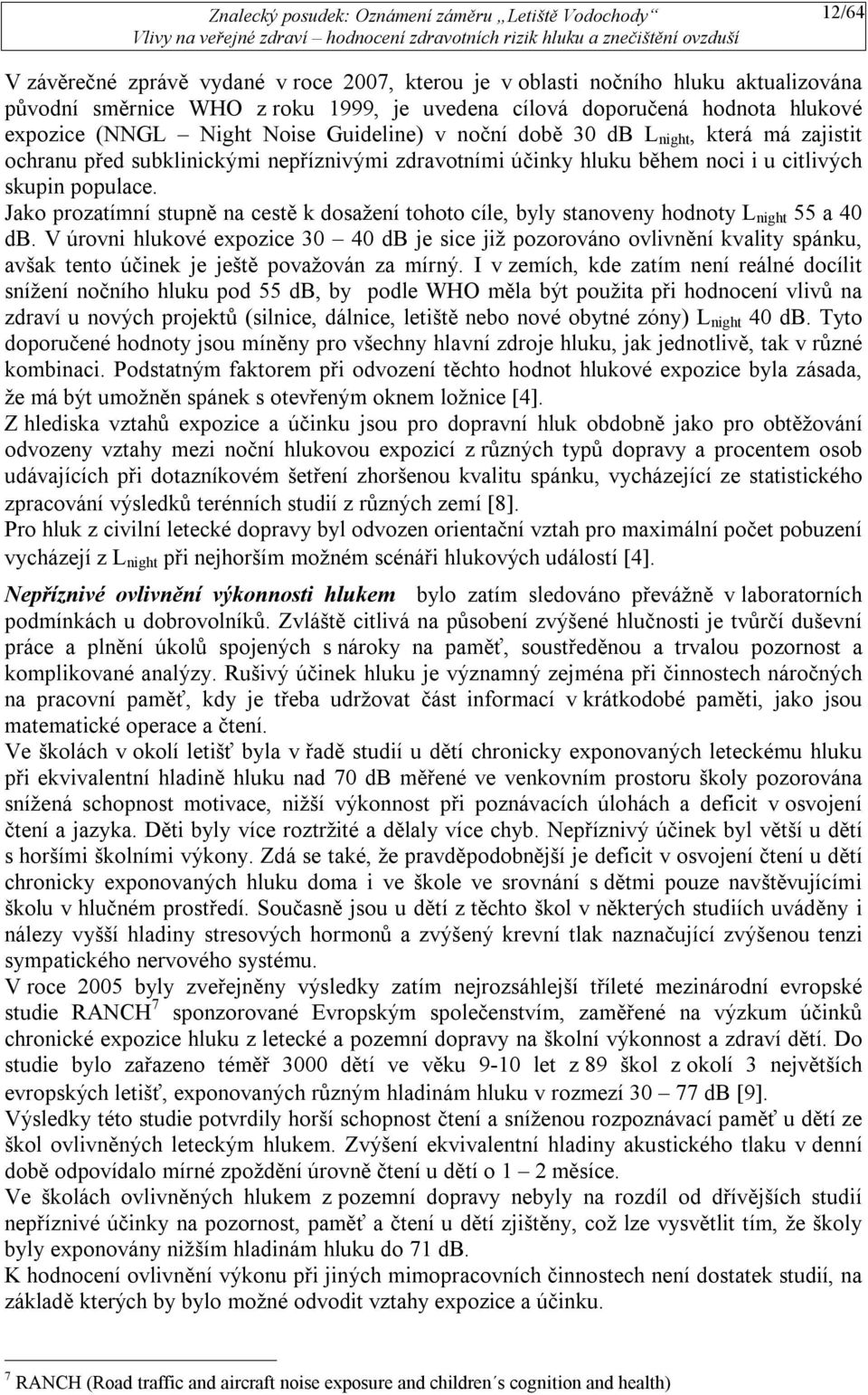 Jako prozatímní stupně na cestě k dosažení tohoto cíle, byly stanoveny hodnoty L night 55 a 40 db.