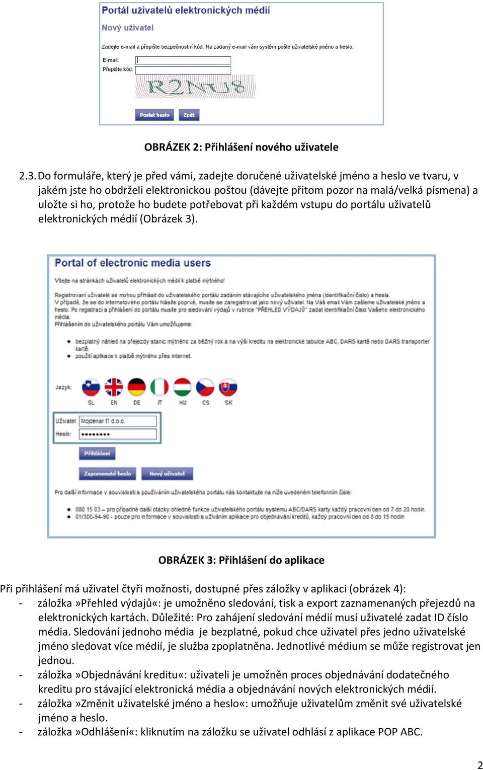 protože ho budete potřebovat při každém vstupu do portálu uživatelů elektronických médií (Obrázek 3).