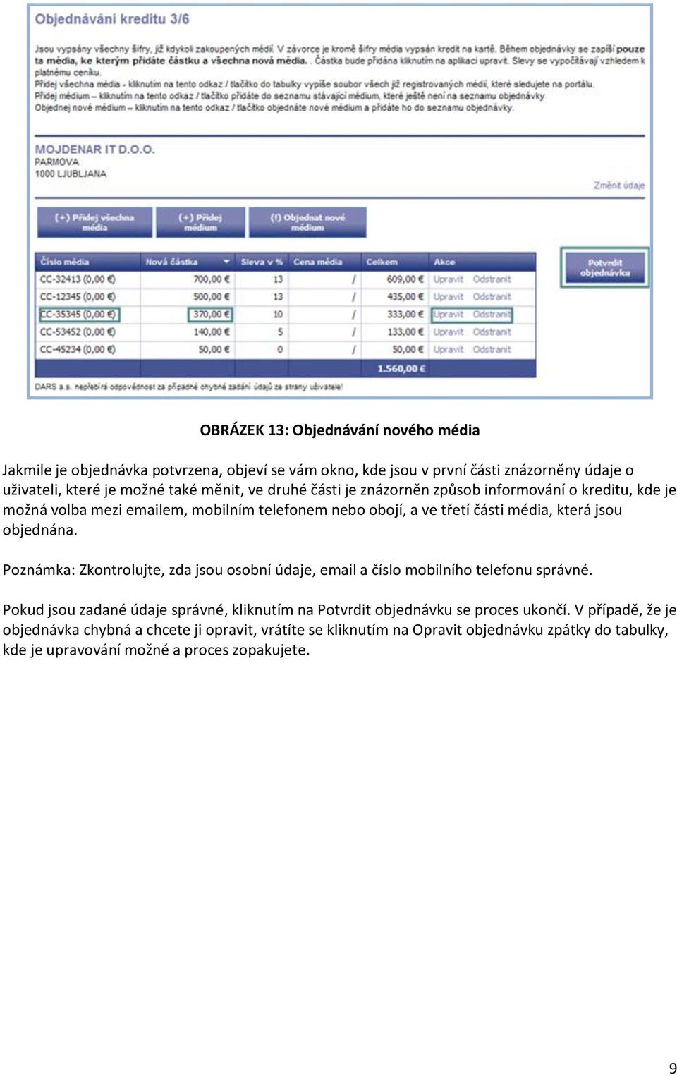 objednána. Poznámka: Zkontrolujte, zda jsou osobní údaje, email a číslo mobilního telefonu správné.