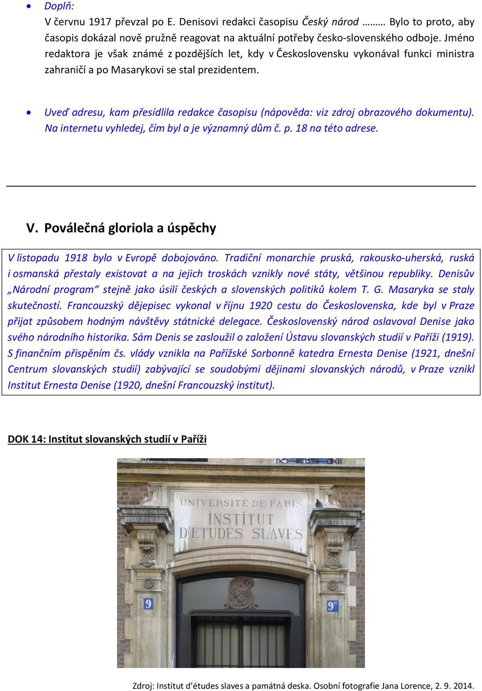 Uveď adresu, kam přesídlila redakce časopisu (nápověda: viz zdroj obrazového dokumentu). Na internetu vyhledej, čím byl a je významný dům č. p. 18 na této adrese. V.