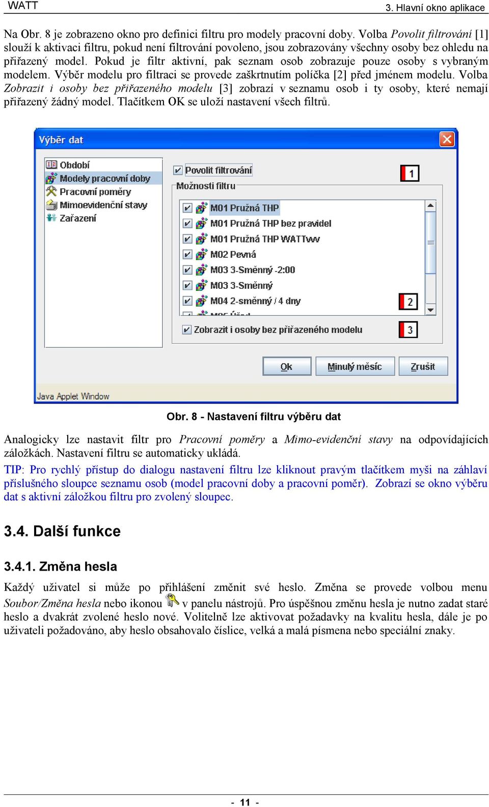 Pokud je filtr aktivní, pak seznam osob zobrazuje pouze osoby s vybraným modelem. Výběr modelu pro filtraci se provede zaškrtnutím políčka [2] před jménem modelu.