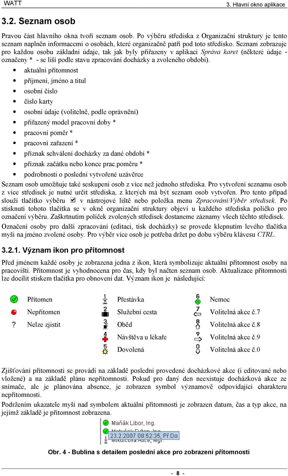 Seznam zobrazuje pro každou osobu základní údaje, tak jak byly přiřazeny v aplikaci Správa karet (některé údaje označeny * - se liší podle stavu zpracování docházky a zvoleného období).