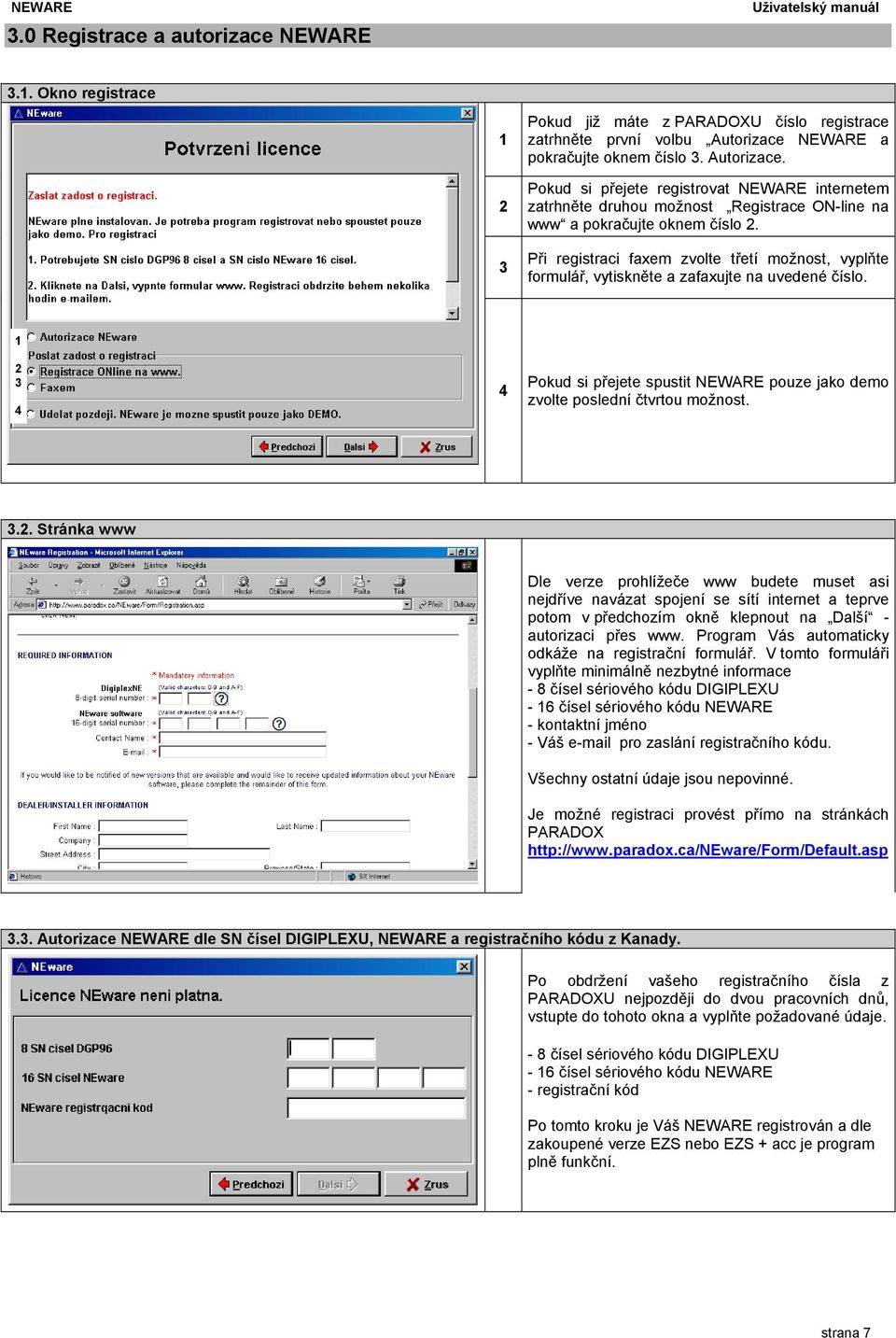 Při registraci faxem zvolte třetí možnost, vyplňte formulář, vytiskněte a zafaxujte na uvedené číslo. 1 2 