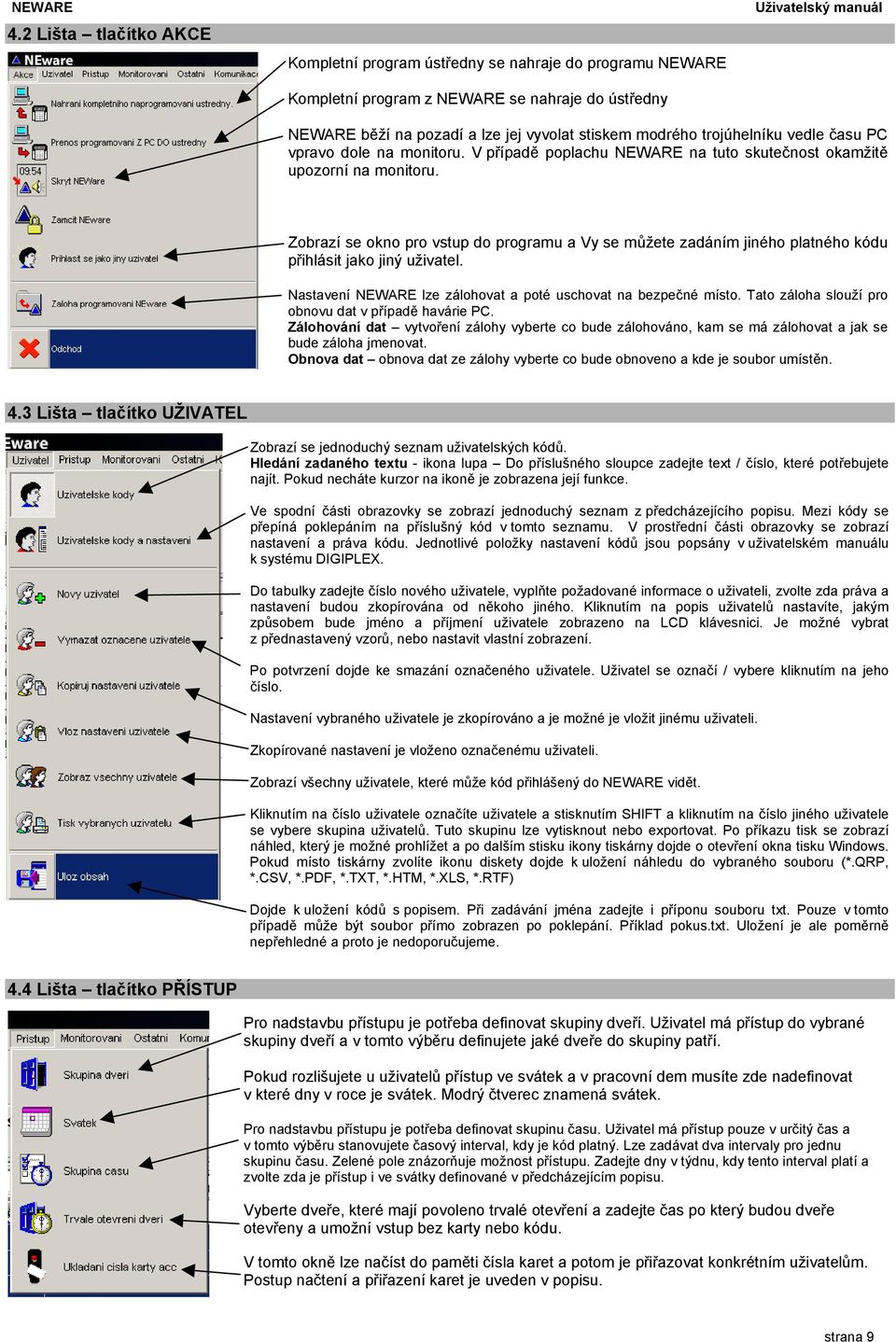 modrého trojúhelníku vedle času PC vpravo dole na monitoru. V případě poplachu NEWARE na tuto skutečnost okamžitě upozorní na monitoru.