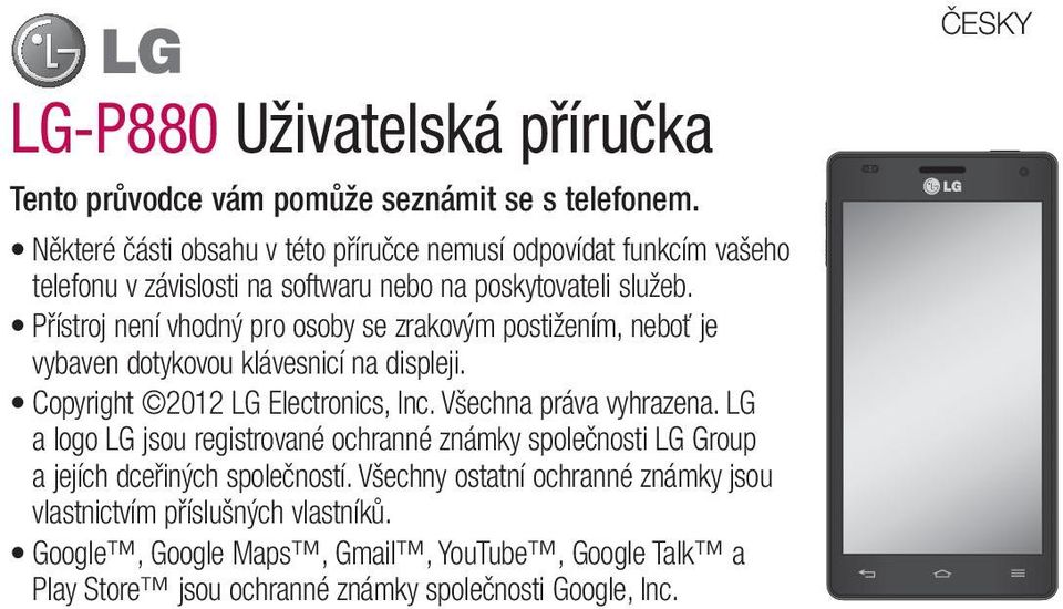 Přístroj není vhodný pro osoby se zrakovým postižením, neboť je vybaven dotykovou klávesnicí na displeji. Copyright 2012 LG Electronics, Inc. Všechna práva vyhrazena.