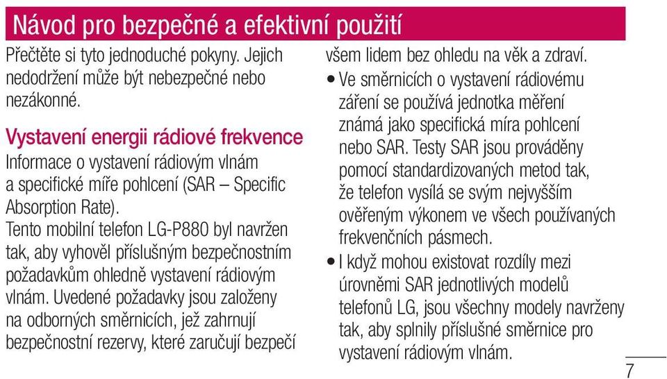 Tento mobilní telefon LG-P880 byl navržen tak, aby vyhověl příslušným bezpečnostním požadavkům ohledně vystavení rádiovým vlnám.