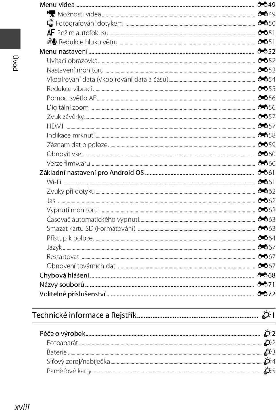 .. E59 Obnovit vše... E60 Verze firmwaru... E60 Základní nastavení pro Android OS... E61 Wi-Fi... E61 Zvuky při dotyku... E62 Jas... E62 Vypnutí monitoru... E62 Časovač automatického vypnutí.