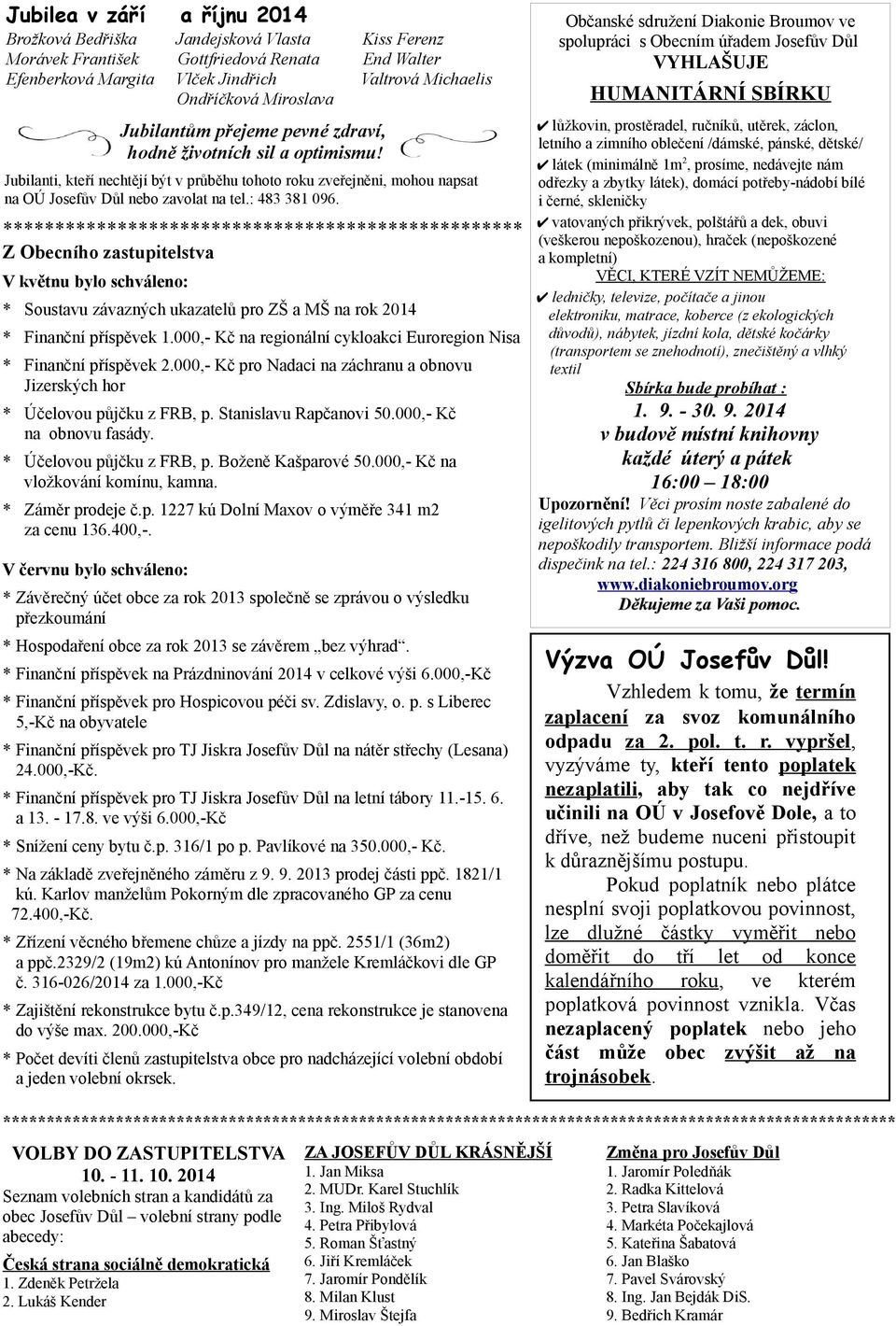 Jubilanti, kteří nechtějí být v průběhu tohoto roku zveřejněni, mohou napsat na OÚ Josefův Důl nebo zavolat na tel.: 483 381 096.