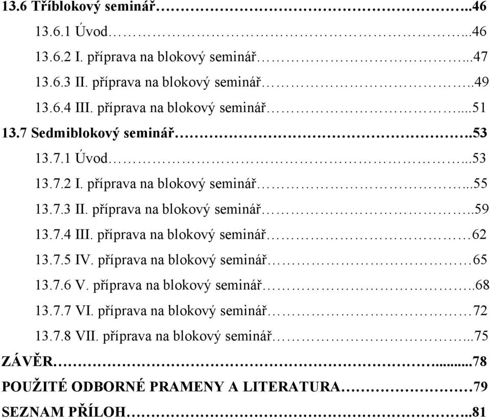 příprava na blokový seminář..59 13.7.4 III. příprava na blokový seminář 62 13.7.5 IV. příprava na blokový seminář 65 13.7.6 V.