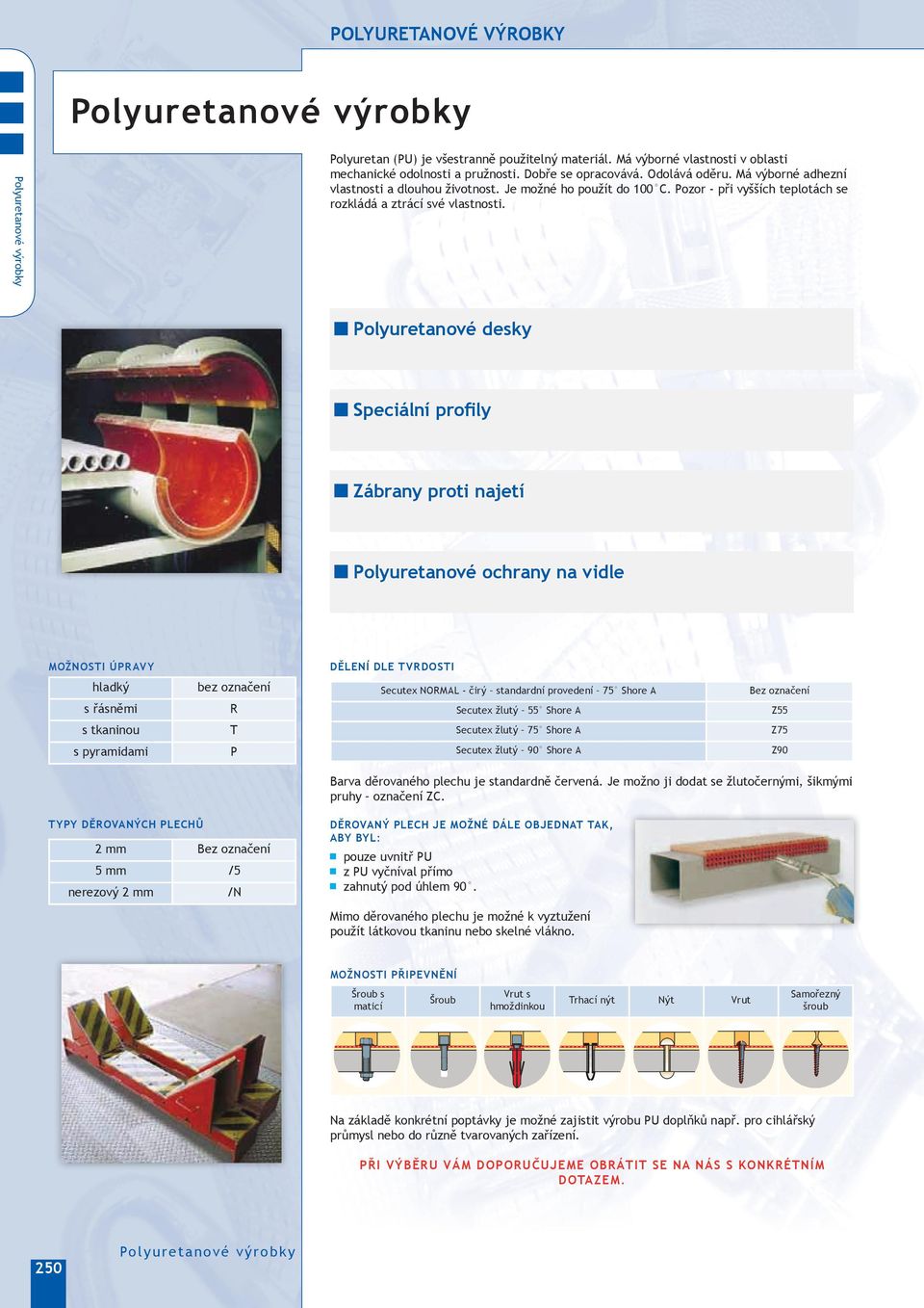 označení Secutex NORM čirý standardní provedení 75 Shore Bez označení s řásněmi R Secutex žlutý 55 Shore Z55 s tkaninou T Secutex žlutý 75 Shore Z75 s pyramidami P Secutex žlutý 90 Shore Z90 Barva