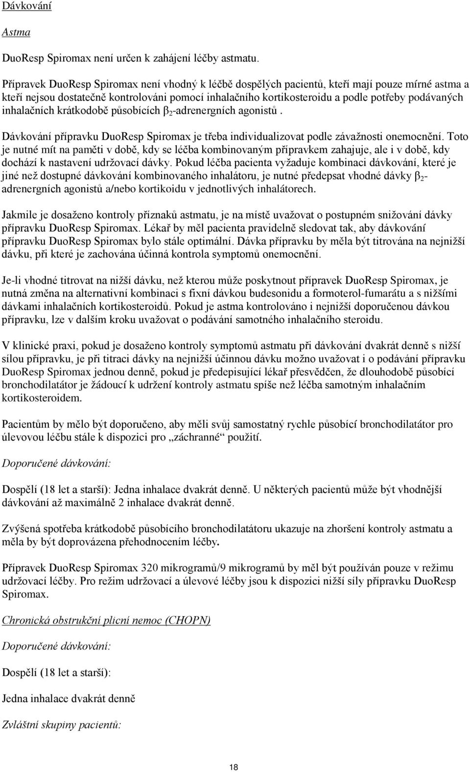 inhalačních krátkodobě působících β 2 -adrenergních agonistů. Dávkování přípravku DuoResp Spiromax je třeba individualizovat podle závažnosti onemocnění.