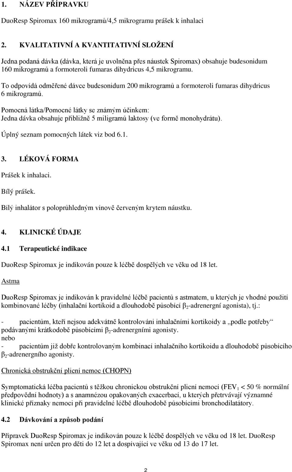 To odpovídá odměřené dávce budesonidum 200 mikrogramů a formoteroli fumaras dihydricus 6 mikrogramů.