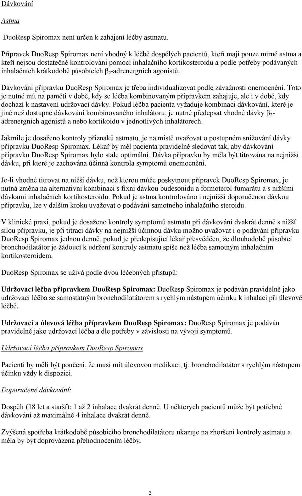 inhalačních krátkodobě působících β 2 -adrenergních agonistů. Dávkování přípravku DuoResp Spiromax je třeba individualizovat podle závažnosti onemocnění.