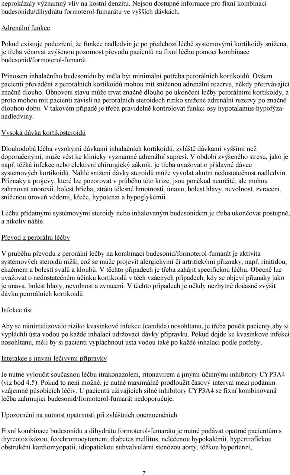 kombinace budesonid/formoterol-fumarát. Přínosem inhalačního budesonidu by měla být minimální potřeba perorálních kortikoidů.