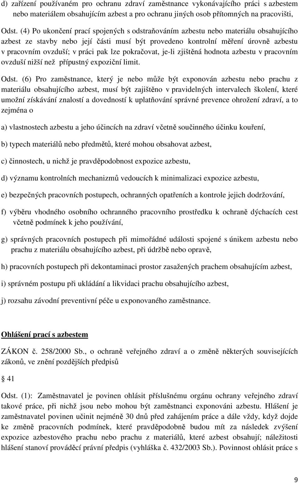 pak lze pokračovat, je-li zjištěná hodnota azbestu v pracovním ovzduší nižší než přípustný expoziční limit. Odst.