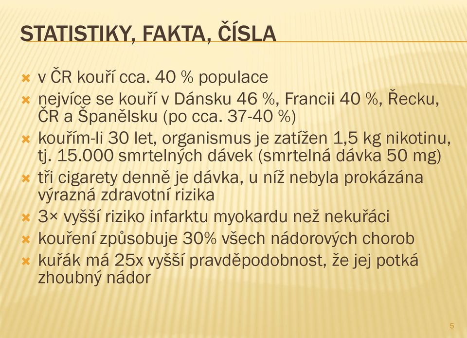 37-40 %) kouřím-li 30 let, organismus je zatížen 1,5 kg nikotinu, tj. 15.