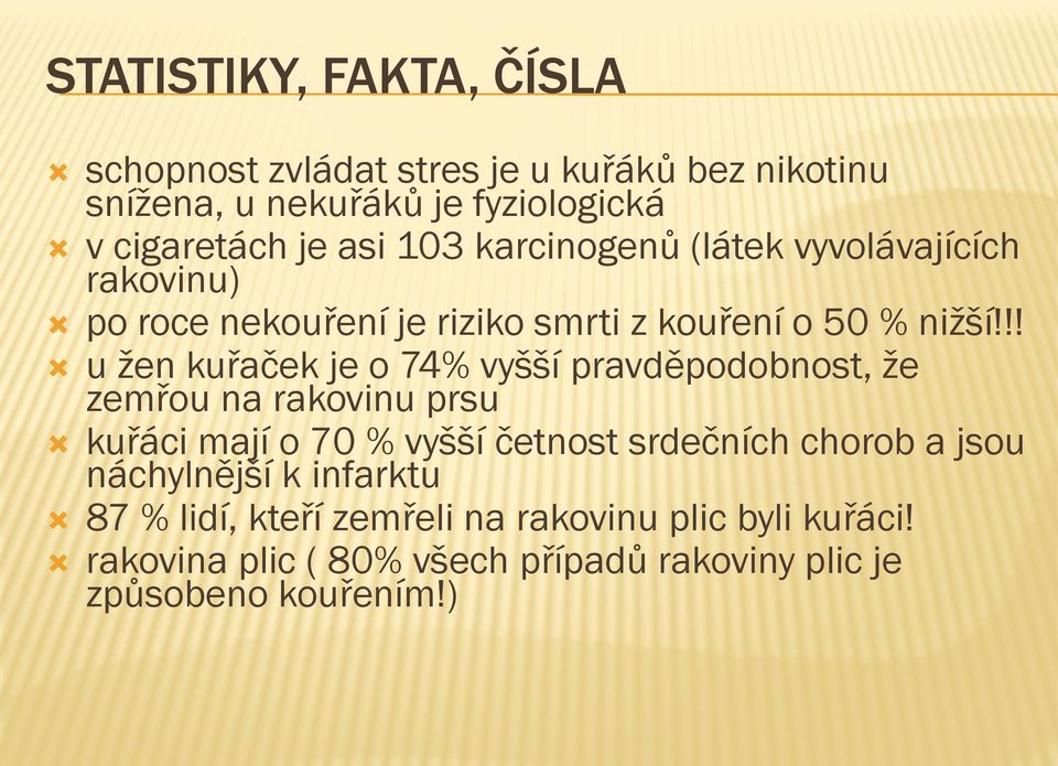 !! u žen kuřaček je o 74% vyšší pravděpodobnost, že zemřou na rakovinu prsu kuřáci mají o 70 % vyšší četnost srdečních chorob a