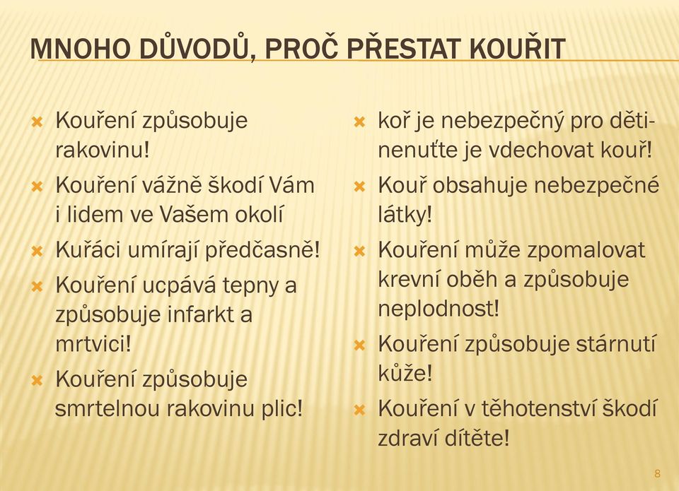 Kouření ucpává tepny a způsobuje infarkt a mrtvici! Kouření způsobuje smrtelnou rakovinu plic!