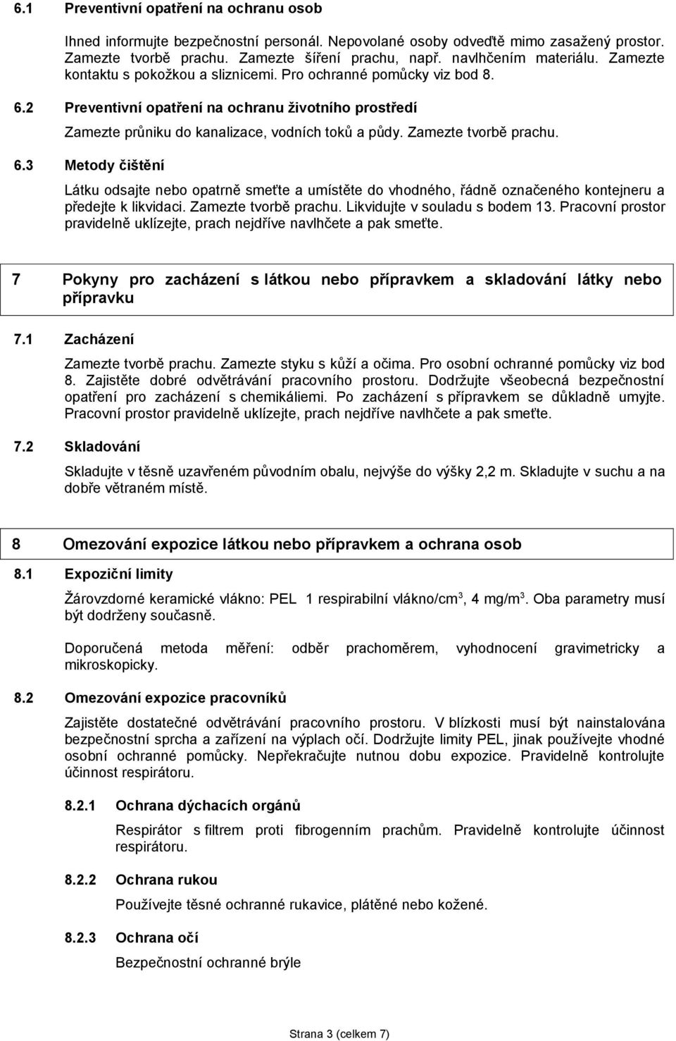 2 Preventivní opatření na ochranu životního prostředí Zamezte průniku do kanalizace, vodních toků a půdy. Zamezte tvorbě prachu. 6.