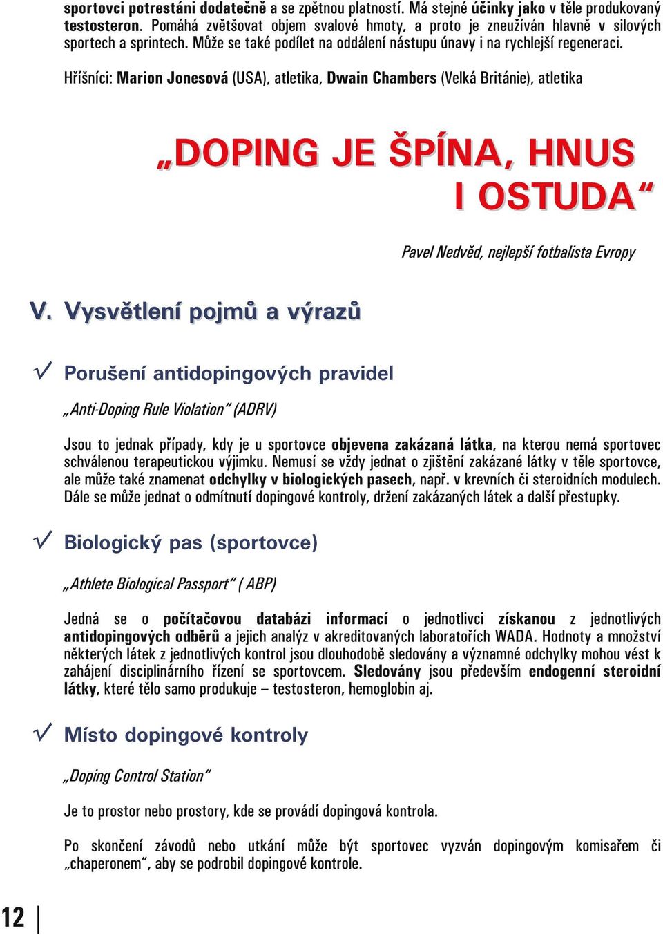 Hříšníci: Marion Jonesová (USA), atletika, Dwain Chambers (Velká Británie), atletika D O PI N G J E Š PÍN A, H N U S I O STU D A Pavel Nedvěd, nejlepšífotbalista Evropy V.