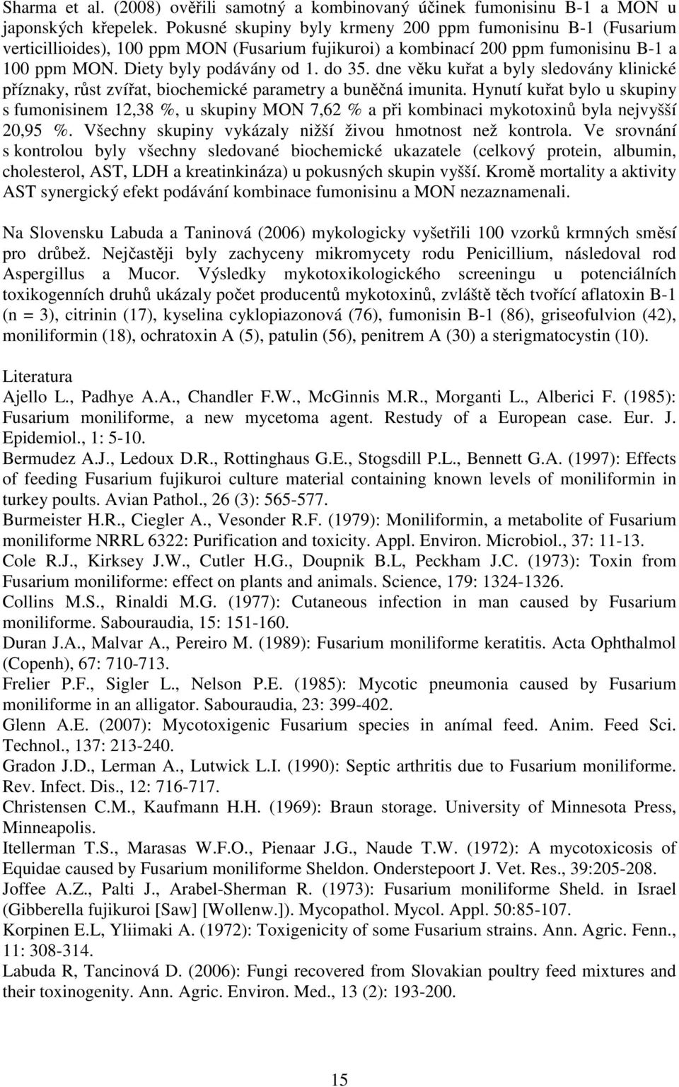 dne věku kuřat a byly sledovány klinické příznaky, růst zvířat, biochemické parametry a buněčná imunita.