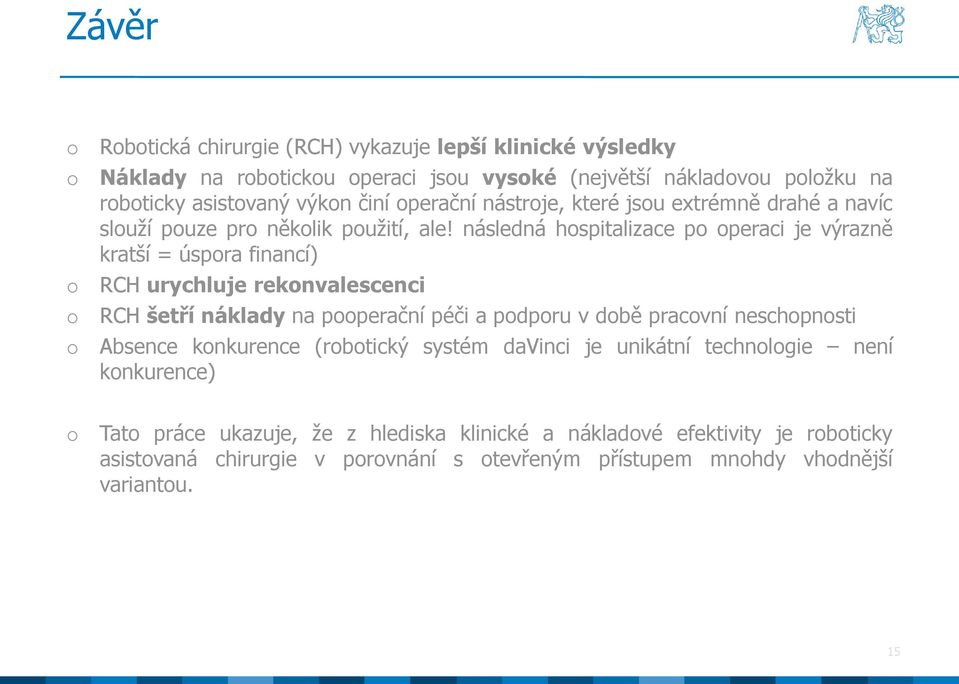 následná hspitalizace p peraci je výrazně kratší = úspra financí) RCH urychluje reknvalescenci RCH šetří náklady na pperační péči a pdpru v dbě pracvní