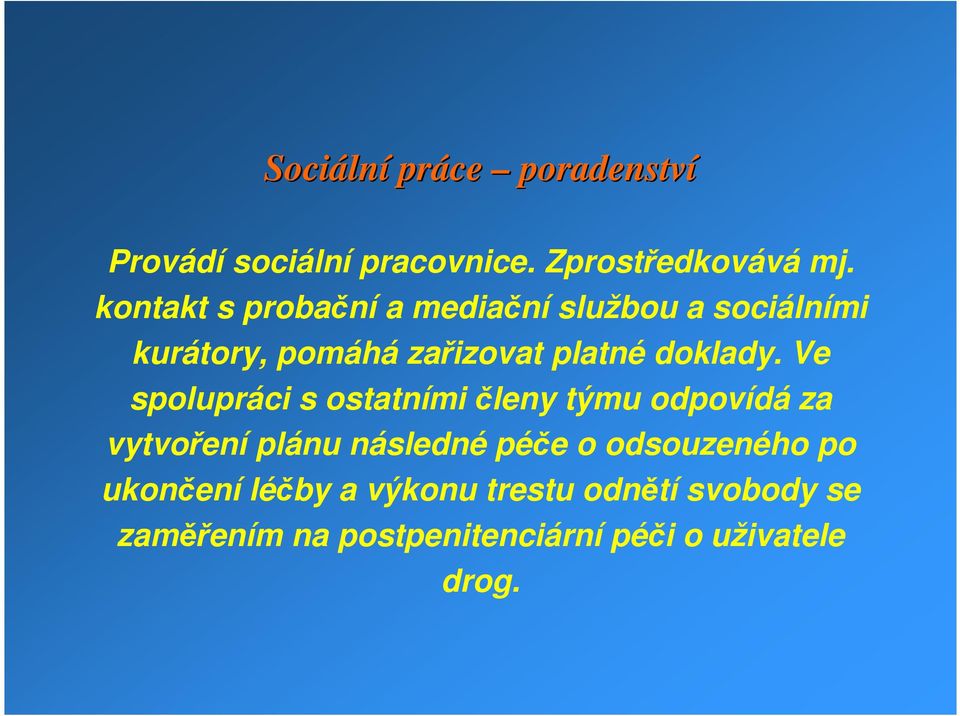 Ve spolupráci s ostatními členy týmu odpovídá za vytvoření plánu následné péče o odsouzeného