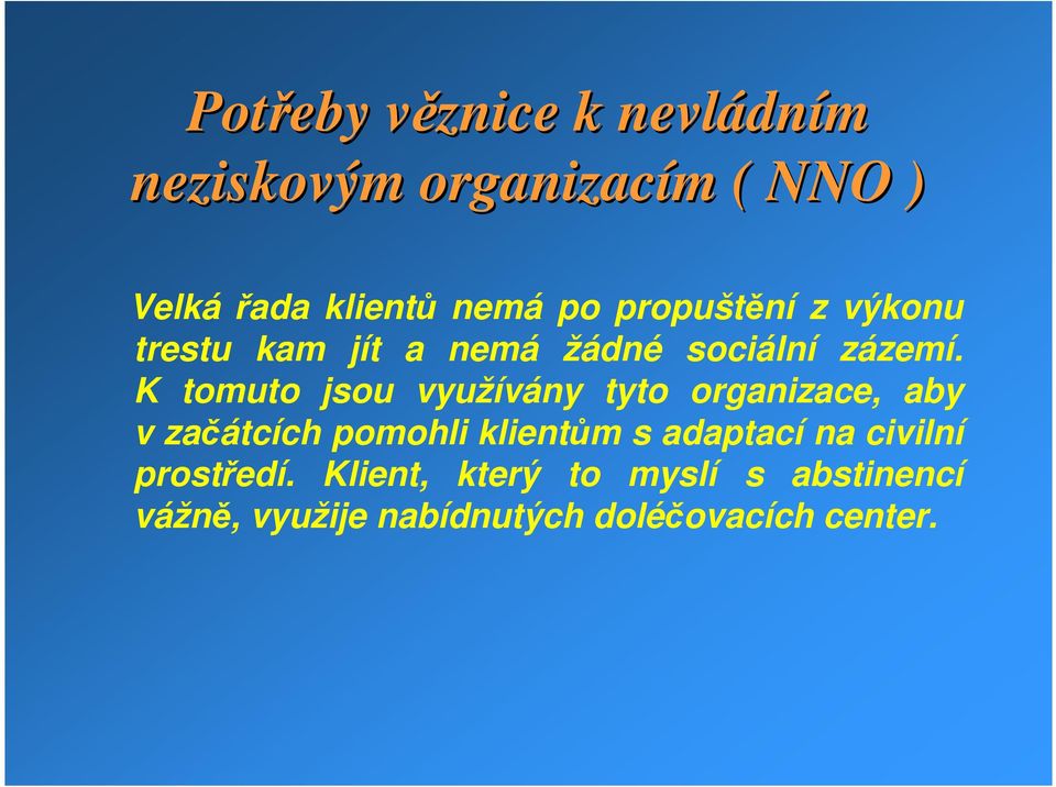 K tomuto jsou využívány tyto organizace, aby v začátcích pomohli klientům s adaptací