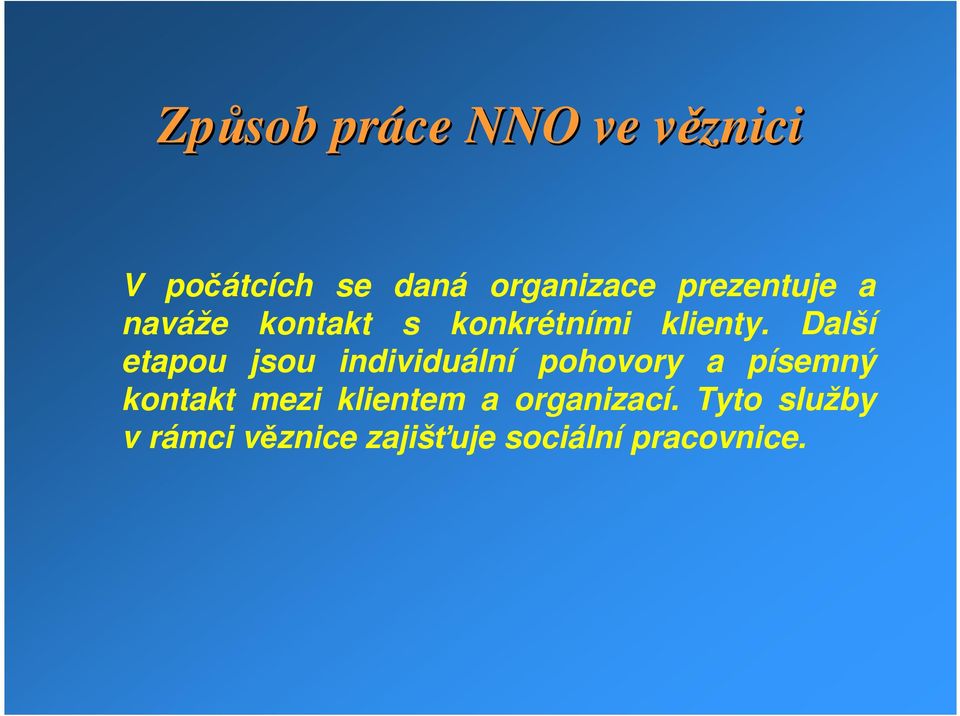 Další etapou jsou individuální pohovory a písemný kontakt mezi