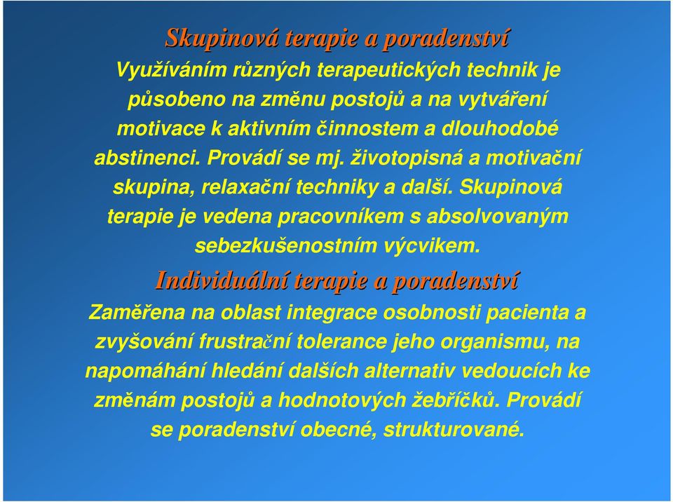 Skupinová terapie je vedena pracovníkem s absolvovaným sebezkušenostním výcvikem.