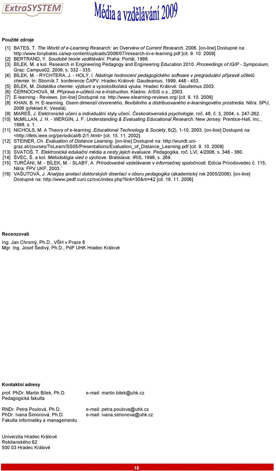 Proceedings of IGIP - Symposium, Graz: Campus02, 2009, s. 332-335. [4] BÍLEK, M. - RYCHTERA, J. - HOLÝ, I. Nástroje hodnocení pedagogického software v pregraduální přípravě učitelů chemie.