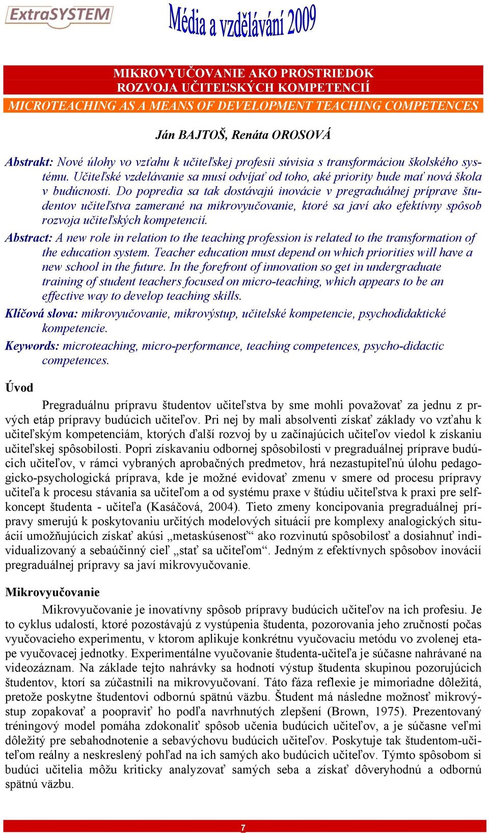 Do popredia sa tak dostávajú inovácie v pregraduálnej príprave študentov učiteľstva zamerané na mikrovyučovanie, ktoré sa javí ako efektívny spôsob rozvoja učiteľských kompetencií.