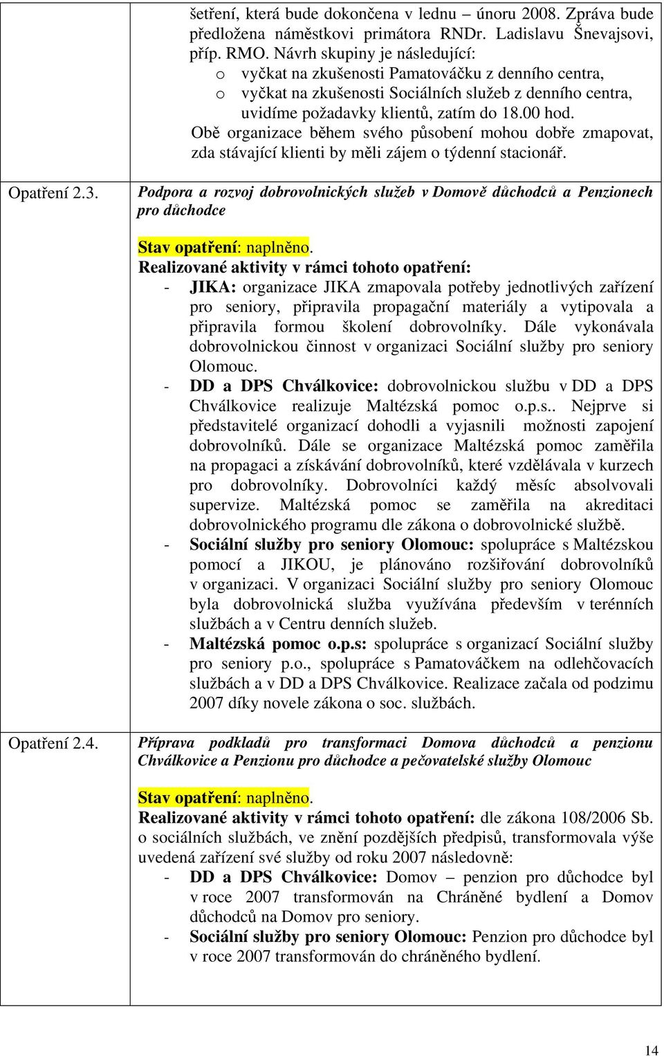 Ob organizace bhem svého psobení mohou dobe zmapovat, zda stávající klienti by mli zájem o týdenní stacioná. Opatení 2.3.