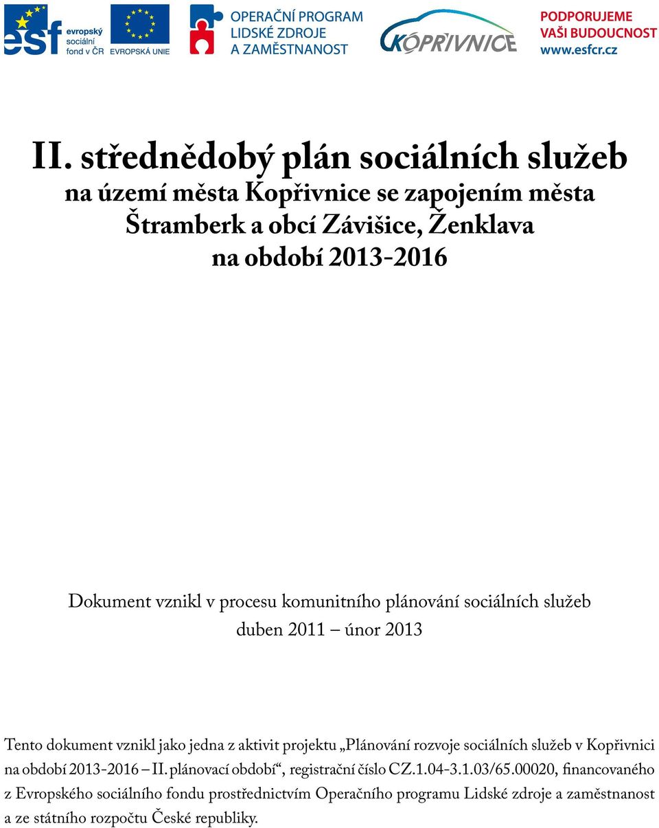 Plánování rozvoje sociálních služeb v Kopřivnici na období 2013-2016 II. plánovací období, registrační číslo CZ.1.04-3.1.03/65.