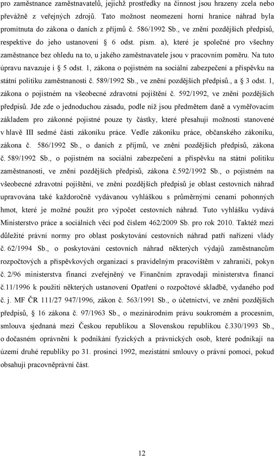 a), které je společné pro všechny zaměstnance bez ohledu na to, u jakého zaměstnavatele jsou v pracovním poměru. Na tuto úpravu navazuje i 5 odst.