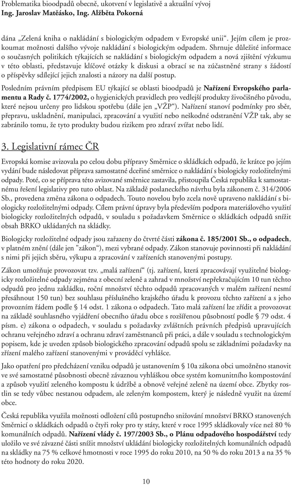 Shrnuje důležité informace o současných politikách týkajících se nakládání s biologickým odpadem a nová zjištění výzkumu v této oblasti, představuje klíčové otázky k diskusi a obrací se na zúčastněné