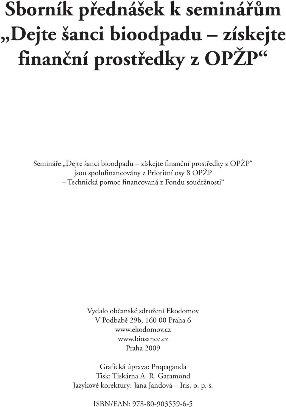 soudržnosti Vydalo občanské sdružení Ekodomov V Podbabě 29b, 160 00 Praha 6 www.ekodomov.cz www.biosance.