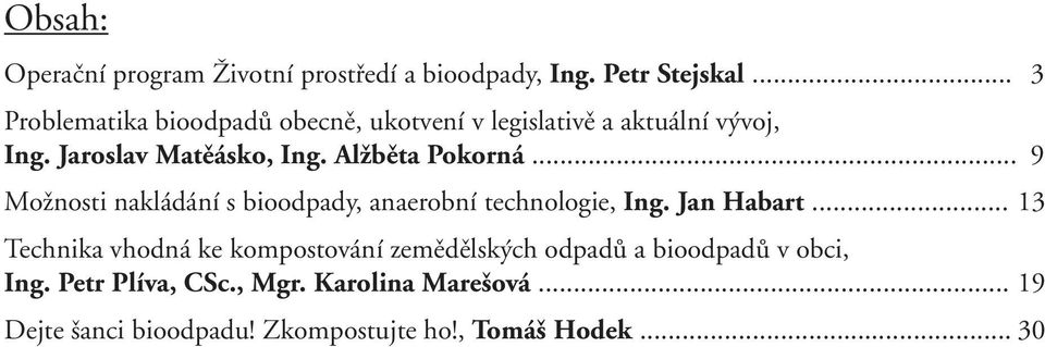 Alžběta Pokorná... 9 Možnosti nakládání s bioodpady, anaerobní technologie, Ing. Jan Habart.