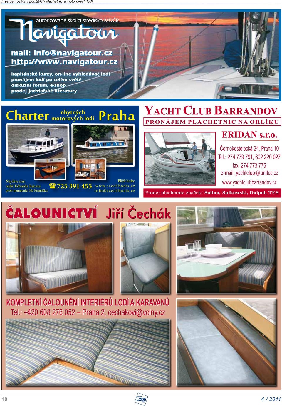 Edvarda Beneše proti nemocnici Na Františku (725 391 455 Bližší info: www.czechboats.