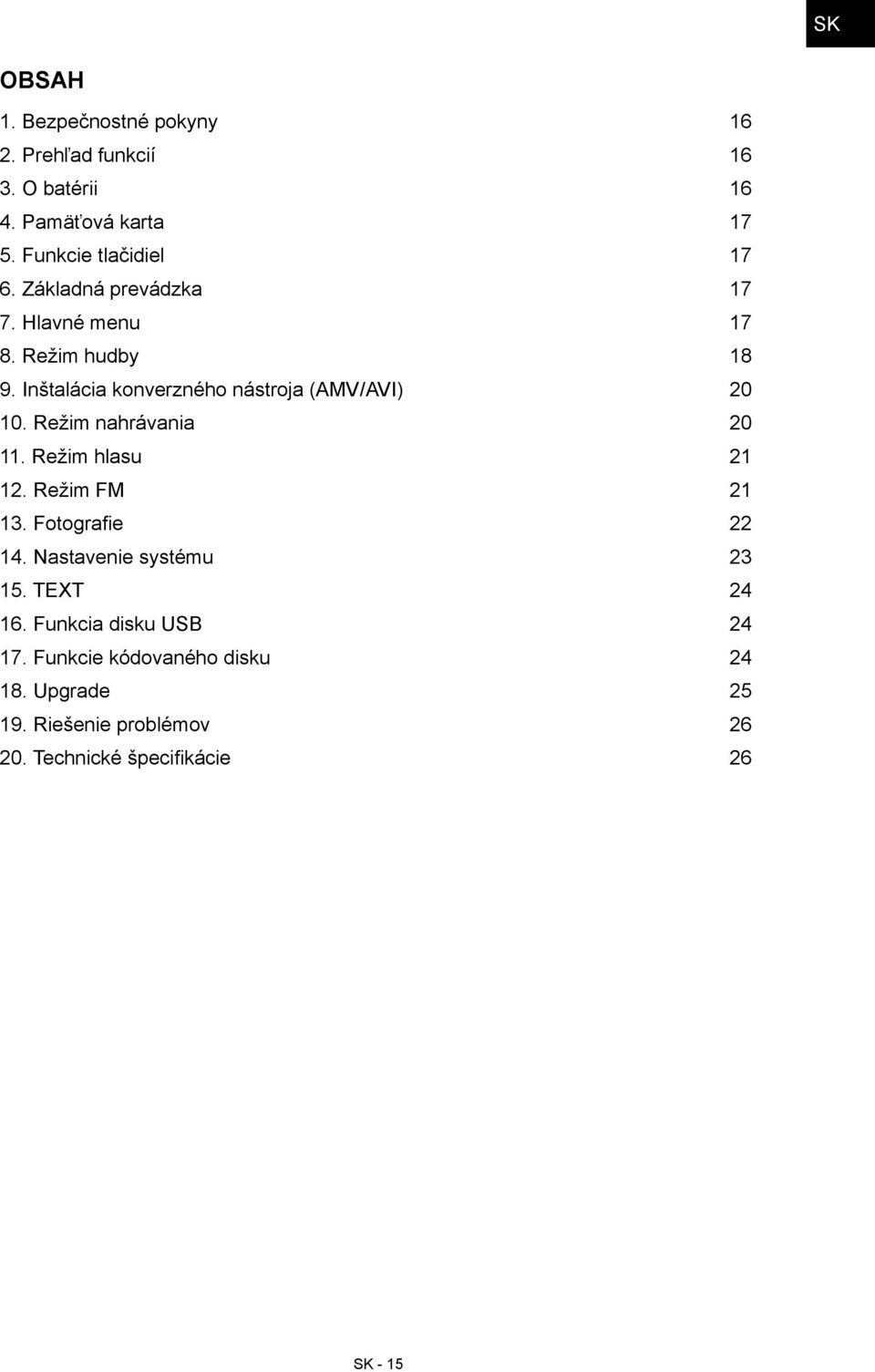 Režim nahrávania 20 11. Režim hlasu 21 12. Režim FM 21 13. Fotografie 22 14. Nastavenie systému 23 15. TEXT 24 16.