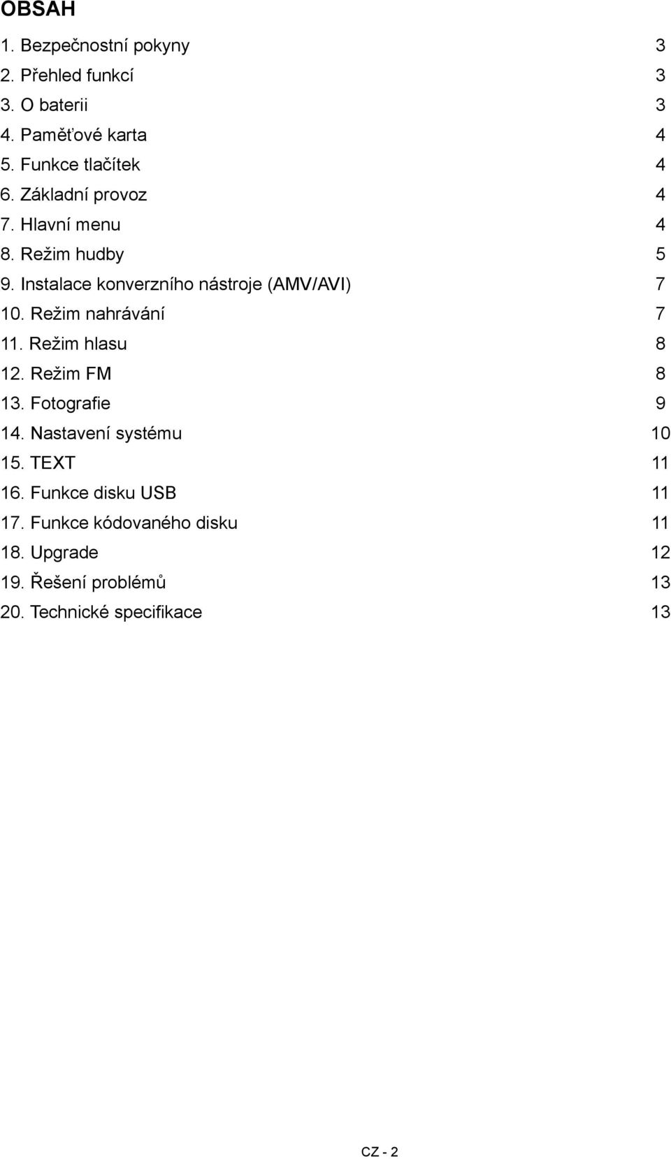 Režim nahrávání 7 11. Režim hlasu 8 12. Režim FM 8 13. Fotografie 9 14. Nastavení systému 10 15. TEXT 11 16.