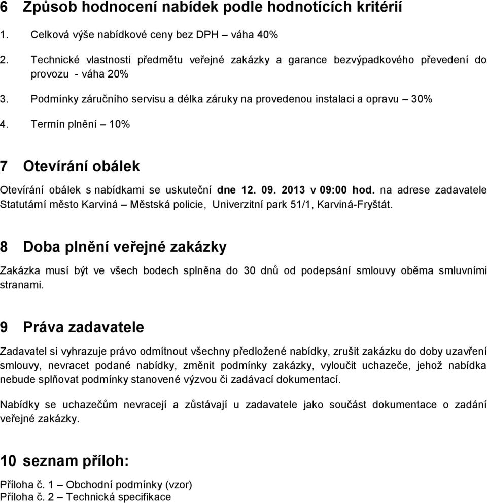 Termín plnění 10% 7 Otevírání obálek Otevírání obálek s nabídkami se uskuteční dne 12. 09. 2013 v 09:00 hod.