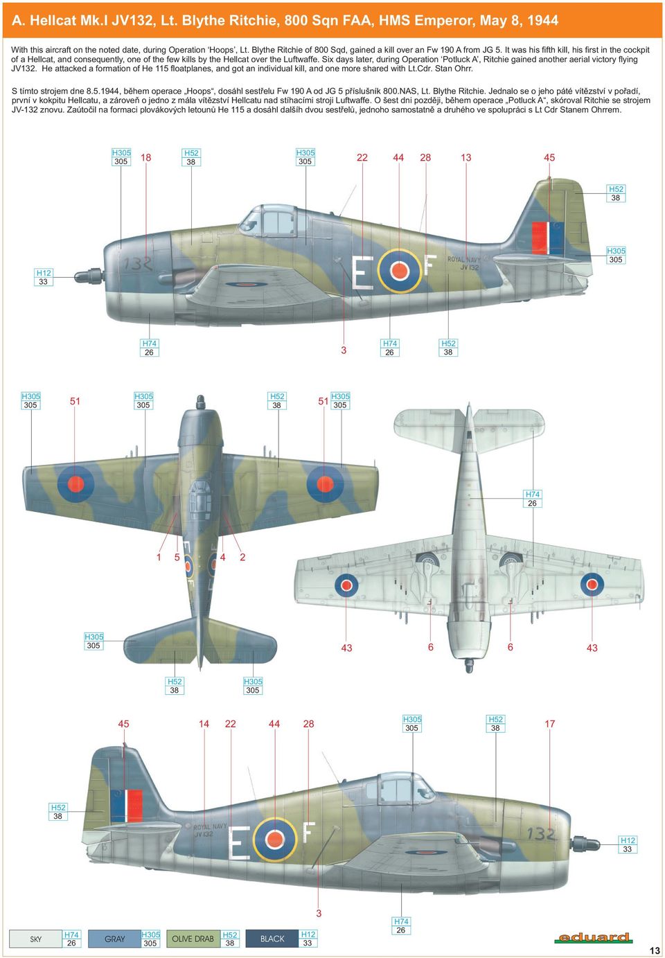 It was his fifth kill, his first in the cockpit of a Hellcat, and consequently, one of the few kills by the Hellcat over the Luftwaffe.