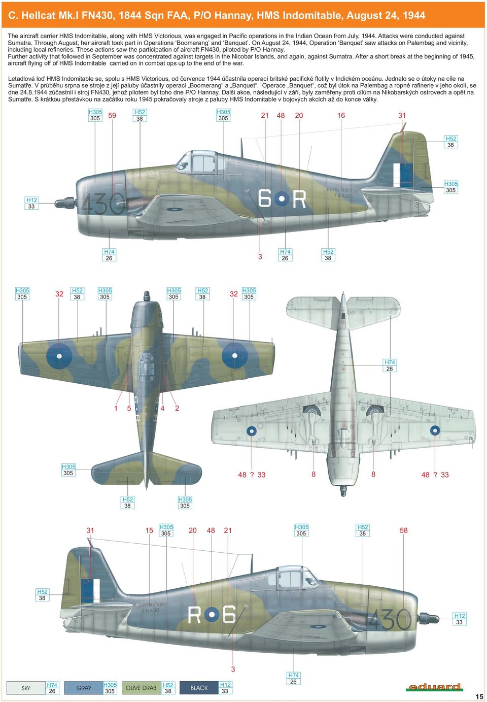 1944. Attacks were conducted against Sumatra. Through August, her aircraft took part in Operations Boomerang and Banquet.