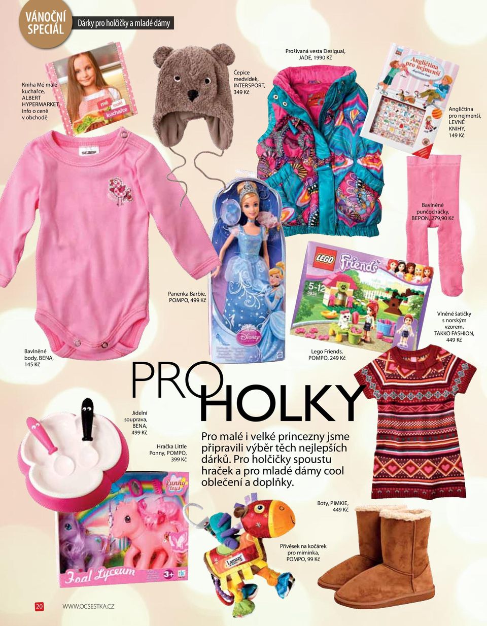 FASHION, 449 Kč Bavlněné body, bena, 145 Kč Lego Friends, POMPO, 249 Kč pro holky Jídelní souprava, BENA, 499 Kč Hračka Little Ponny, pompo, 399 Kč Pro malé i velké princezny jsme