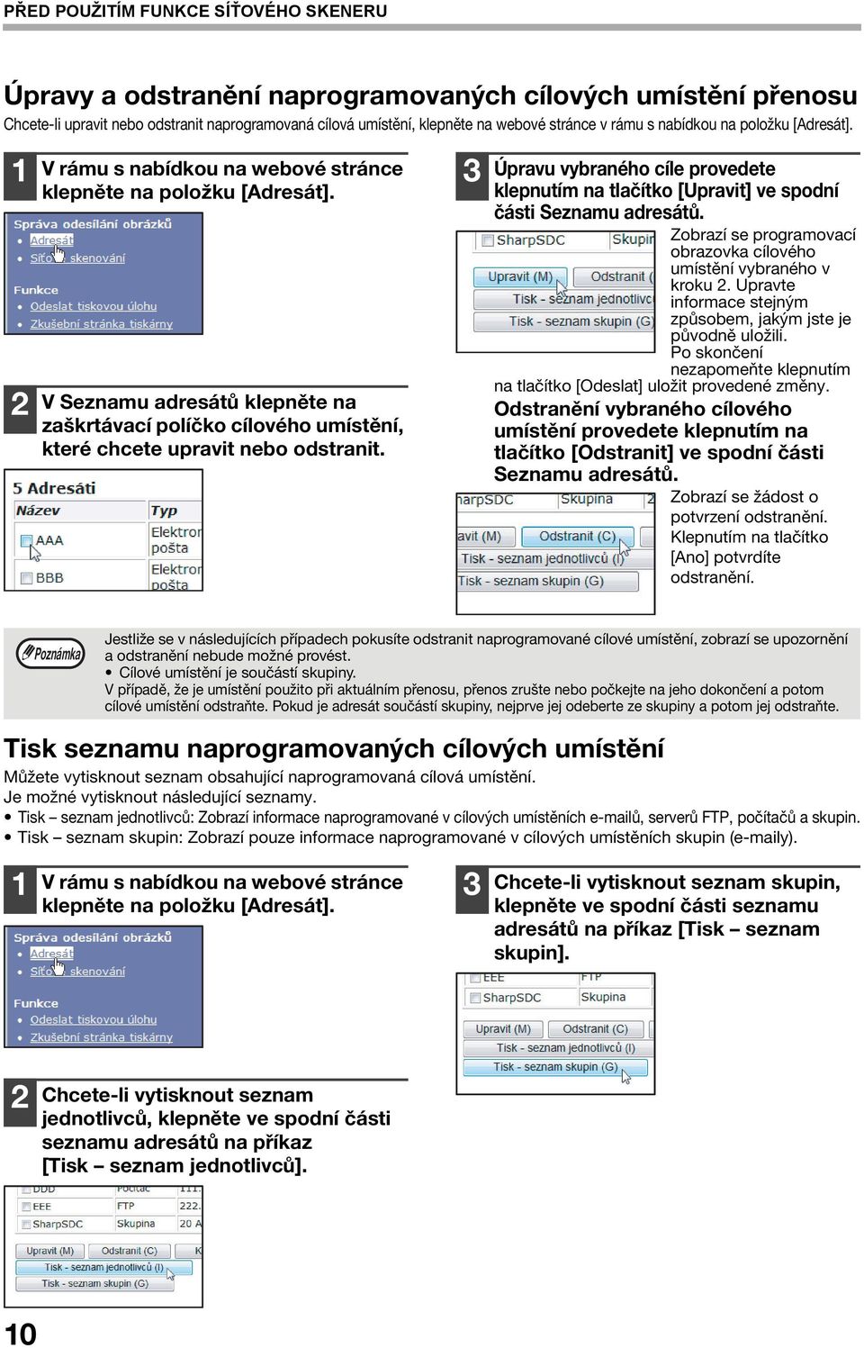 V Seznamu adresátů klepněte na zaškrtávací políčko cílového umístění, které chcete upravit nebo odstranit.