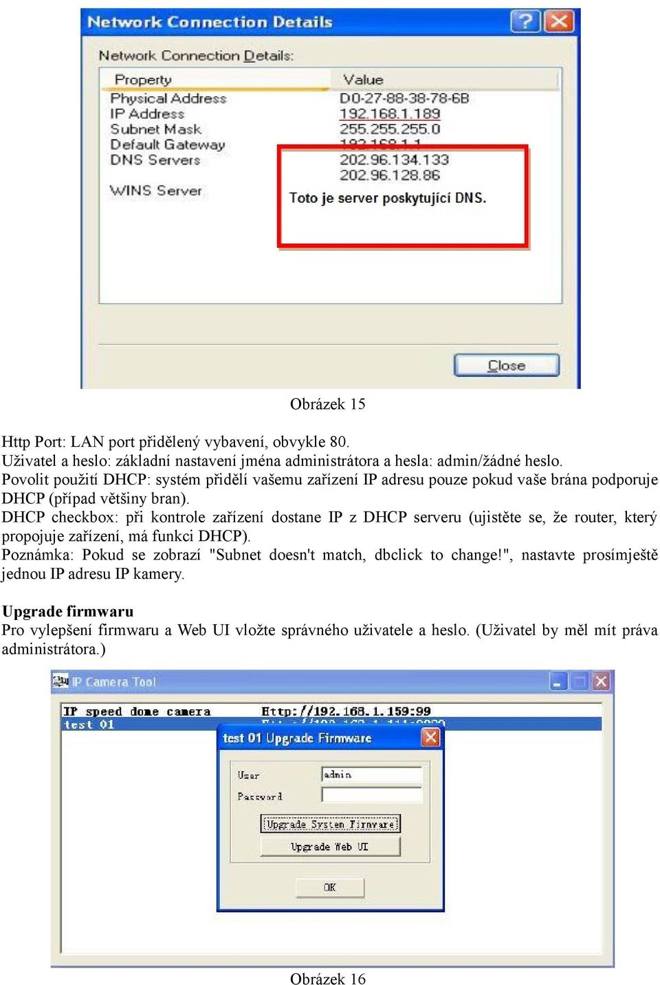 DHCP checkbox: při kontrole zařízení dostane IP z DHCP serveru (ujistěte se, že router, který propojuje zařízení, má funkci DHCP).