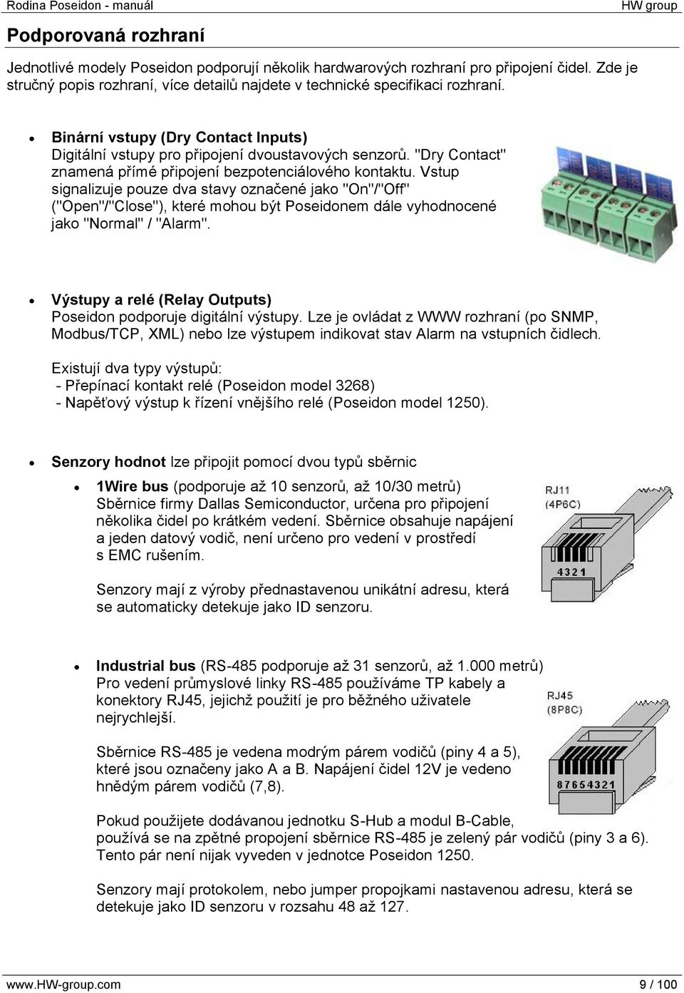 Vstup signalizuje pouze dva stavy označené jako "On"/"Off" ("Open"/"Close"), které mohou být Poseidonem dále vyhodnocené jako "Normal" / "Alarm".