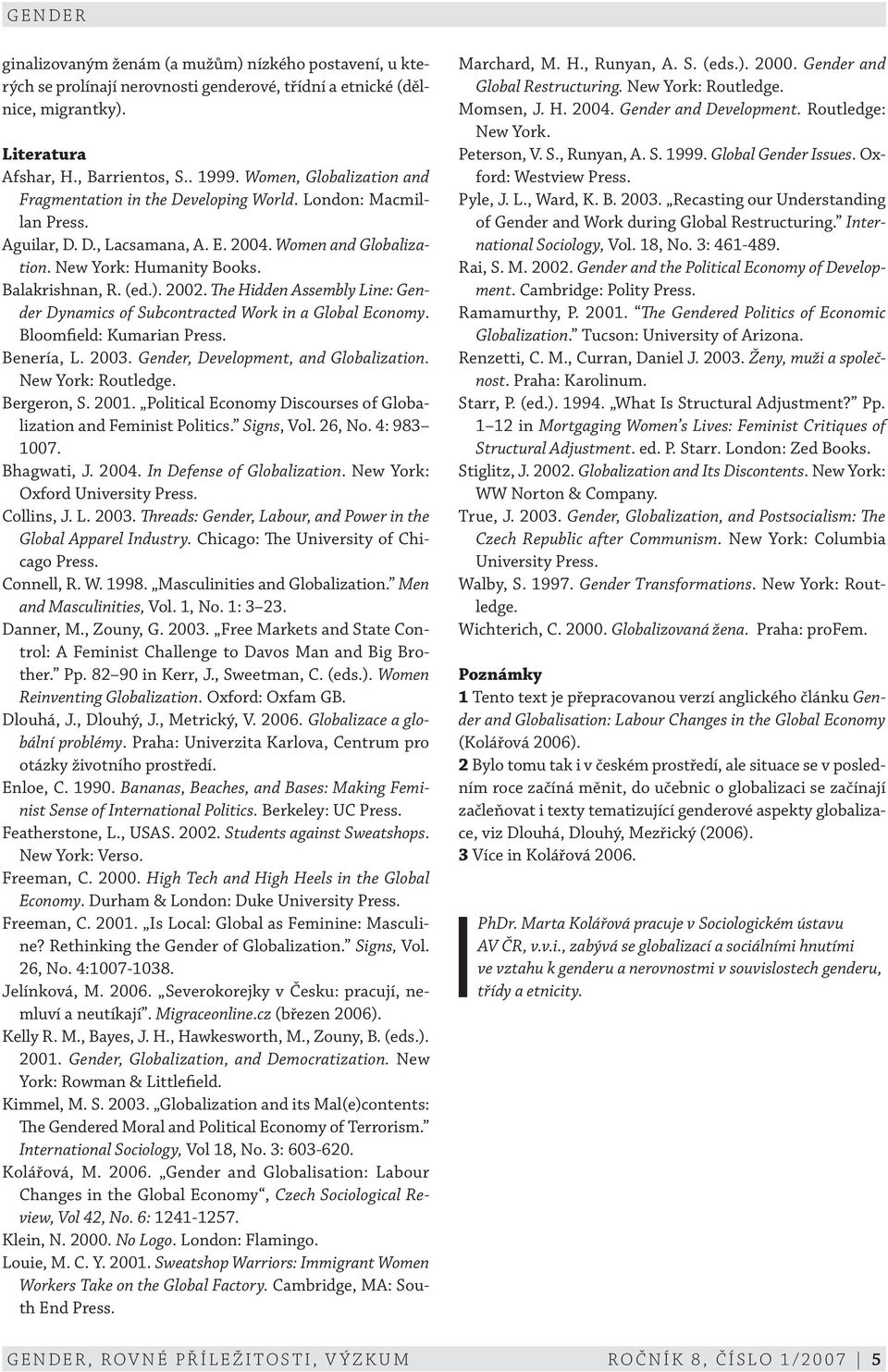 ). 2002. The Hidden Assembly Line: Gender Dynamics of Subcontracted Work in a Global Economy. Bloomfield: Kumarian Press. Benería, L. 2003. Gender, Development, and Globalization. New York: Routledge.